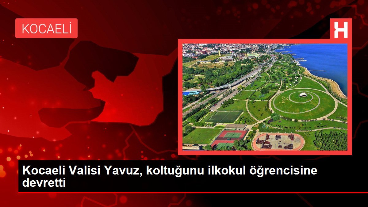 Kocaeli Valisi Yavuz, koltuğunu ilkokul öğrencisine devretti