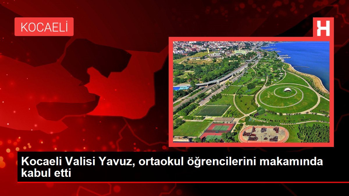 Kocaeli Valisi Yavuz, ortaokul öğrencilerini makamında kabul etti