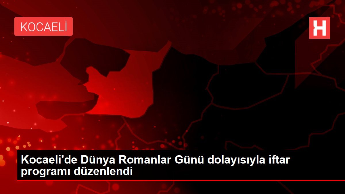 Kocaeli’de Dünya Romanlar Günü dolayısıyla iftar programı düzenlendi