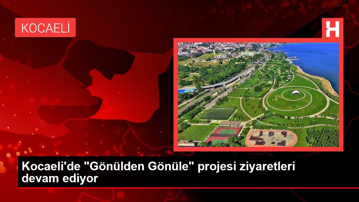 Kocaeli’de “Gönülden Gönüle” projesi ziyaretleri devam ediyor