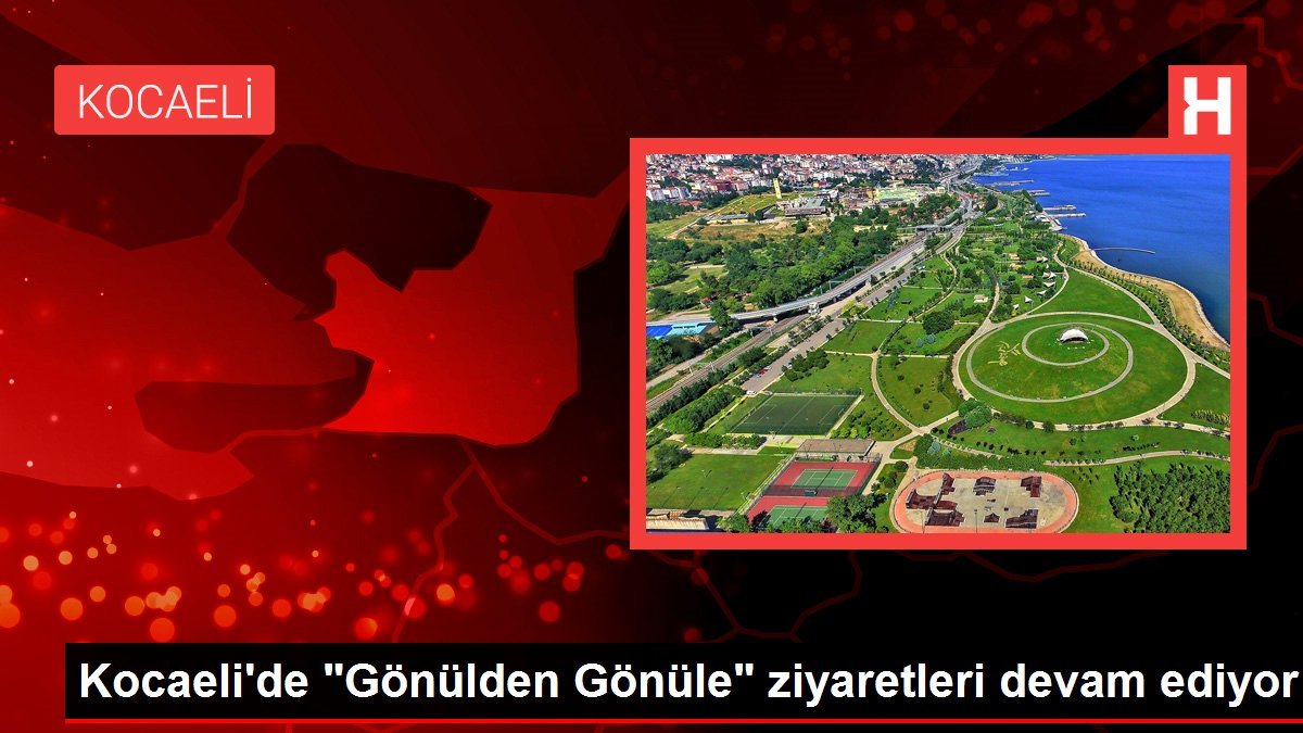 Kocaeli’de “Gönülden Gönüle” ziyaretleri devam ediyor