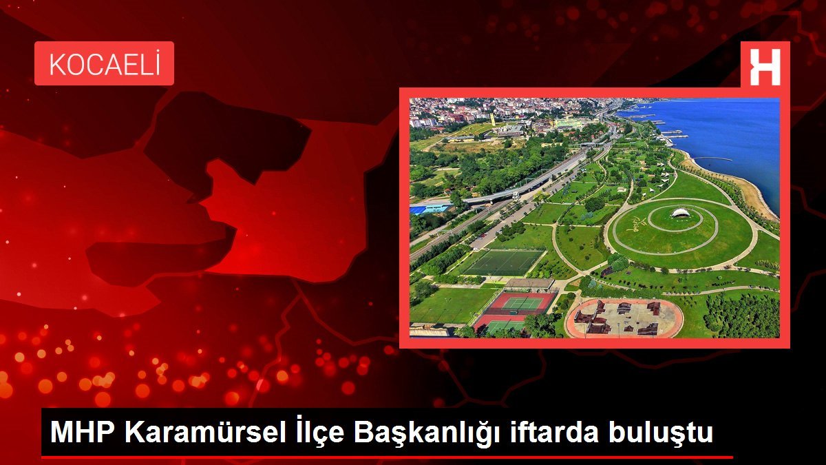 MHP Karamürsel İlçe Başkanlığı iftarda buluştu
