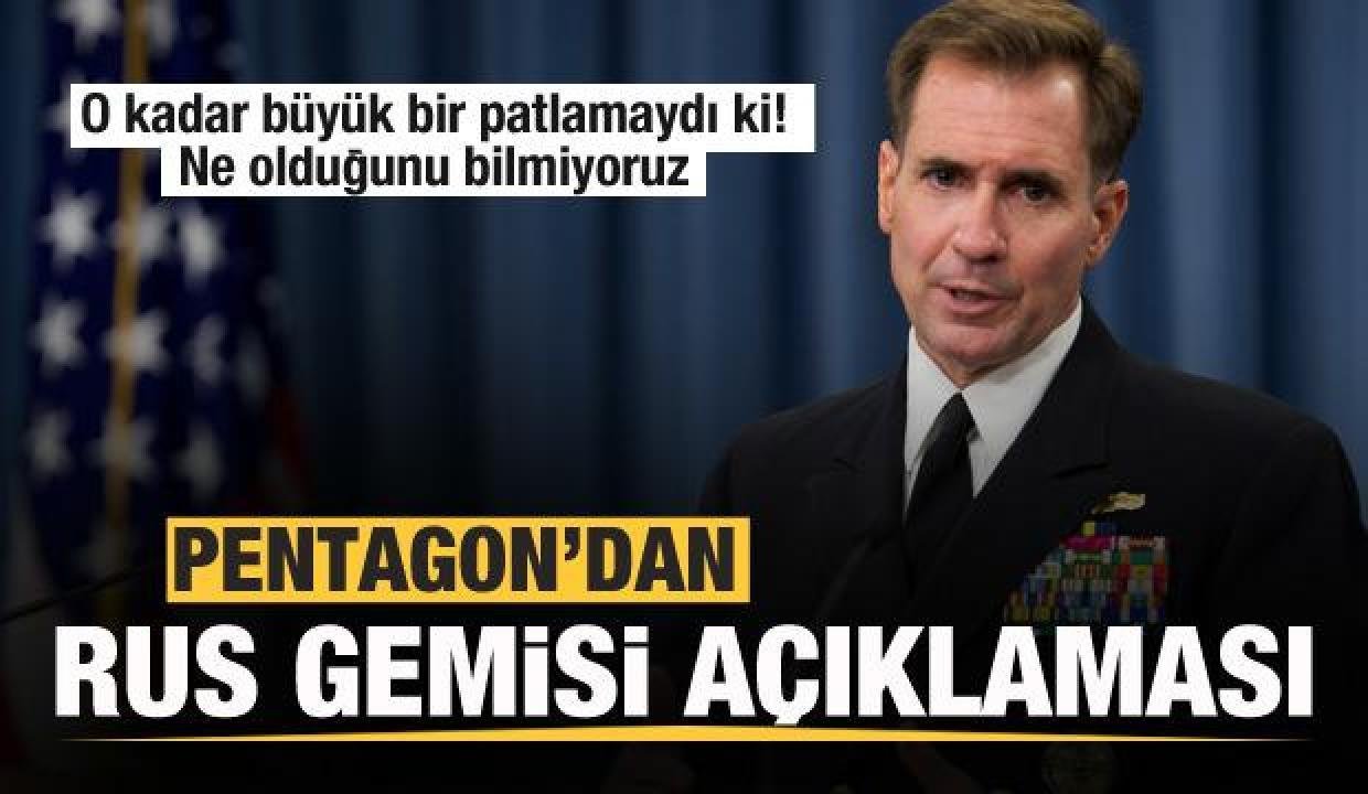 Pentagon’dan Rus gemisi açıklaması! Büyük bir patlama oldu