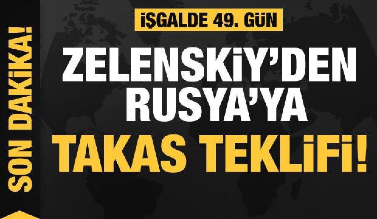 Rusya’nın Ukrayna işgali 49. gününde: Zelenskiy’den, Rusya’ya takas teklifi