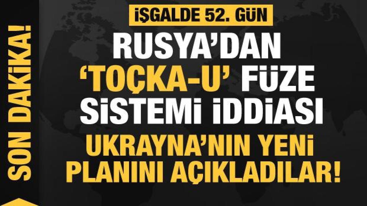 Rusya’nın Ukrayna işgali 52. gününde: Rusya’dan “Toçka-U” füze sistemi iddiası