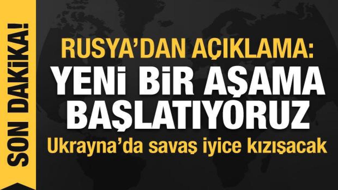 Rusya’nın Ukrayna işgali 55. gününde: Ukrayna operasyonunda yeni bir aşama başlattık