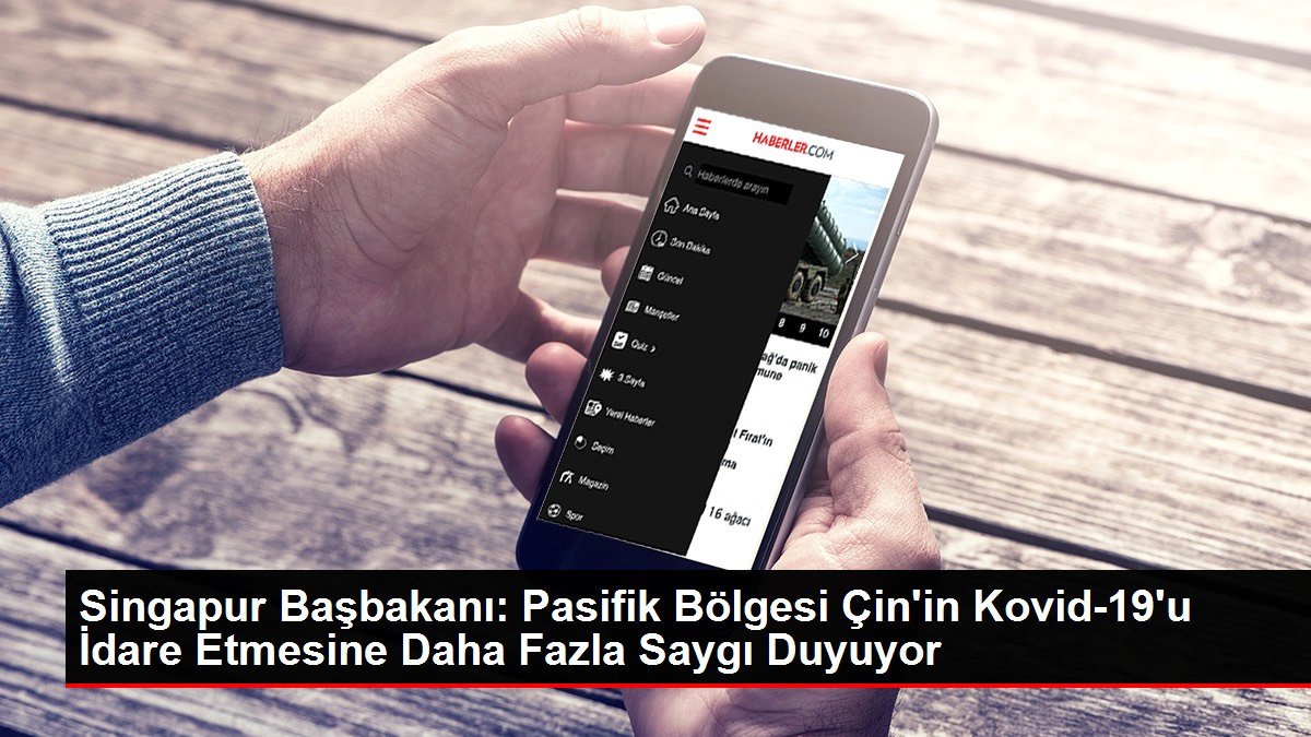 Singapur Başbakanı: Pasifik Bölgesi Çin’in Kovid-19’u İdare Etmesine Daha Fazla Saygı Duyuyor