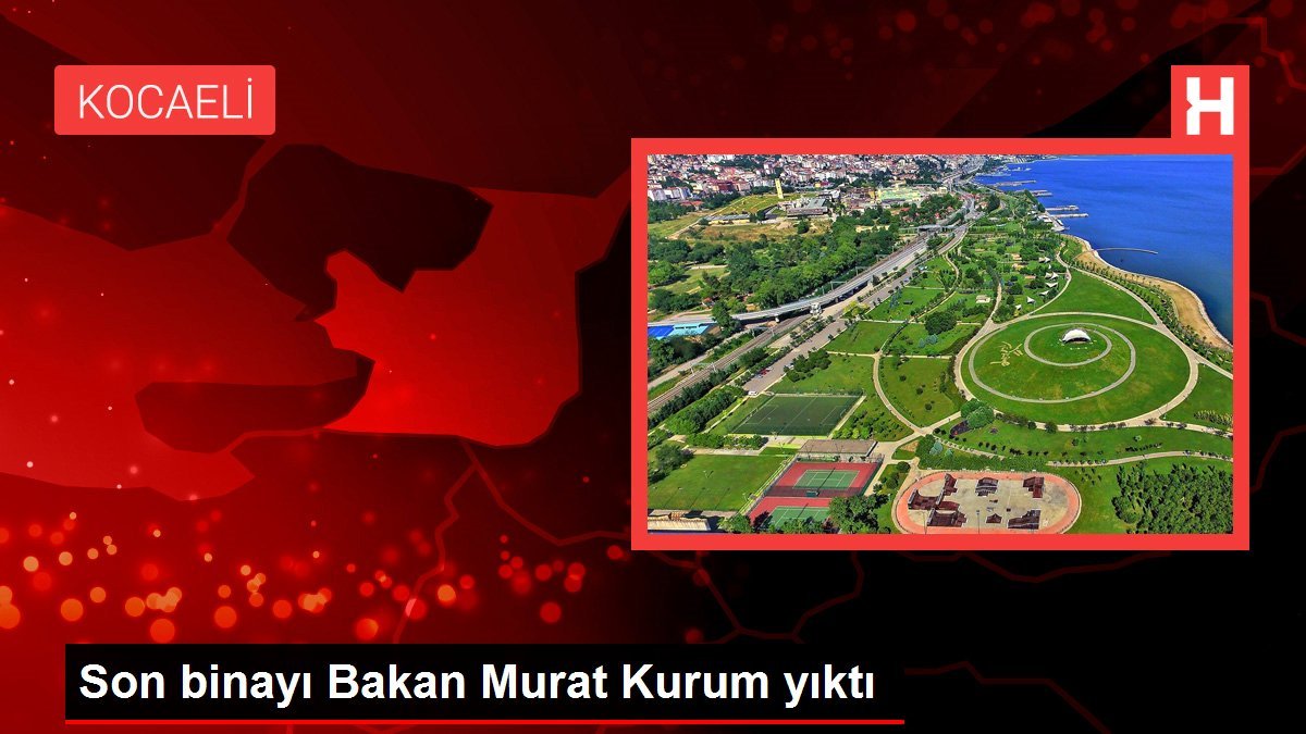 Son binayı Bakan Murat Kurum yıktı