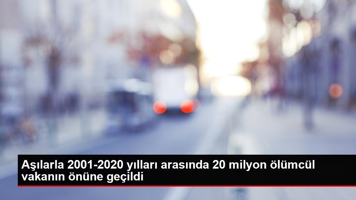 Son dakika haberleri! Aşılarla 2001-2020 yılları arasında 20 milyon ölümcül vakanın önüne geçildi
