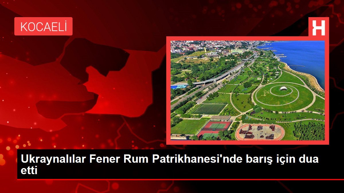 Ukraynalılar Fener Rum Patrikhanesi’nde barış için dua etti