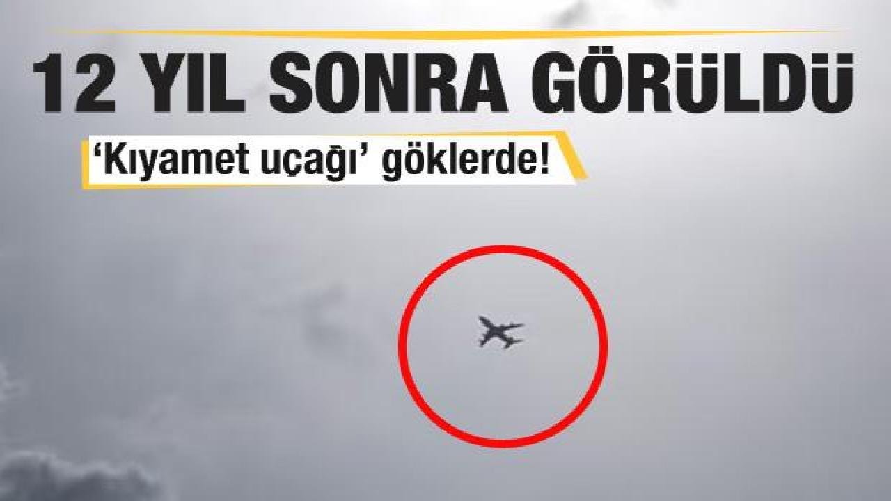 12 yıl sonra görüldü! ‘Kıyamet uçağı’ göklerde!