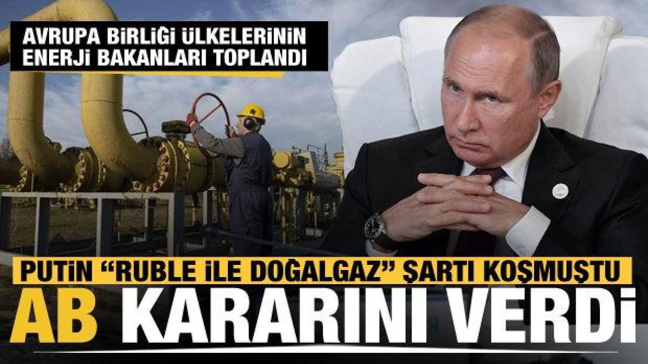 AB enerji Bakanları toplandı… Rusya’nın “ruble ile doğalgaz” şartı için karar verildi