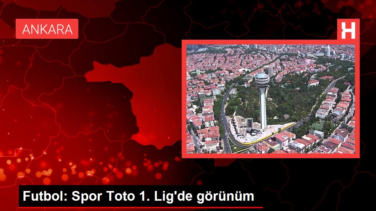 Futbol: Spor Toto 1. Lig’de görünüm
