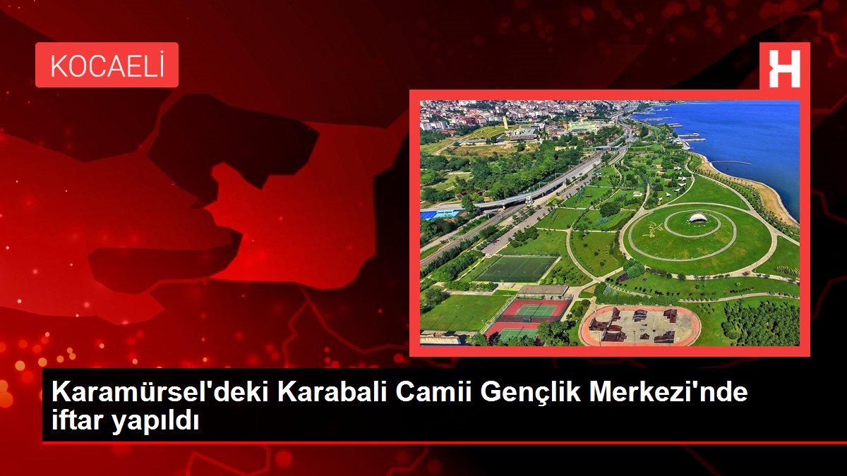 Karamürsel’deki Karabali Camii Gençlik Merkezi’nde iftar yapıldı