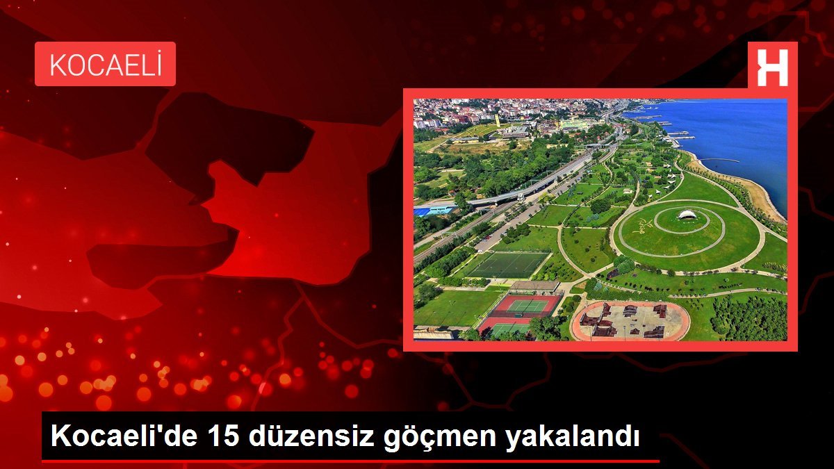 Kocaeli’de 15 düzensiz göçmen yakalandı