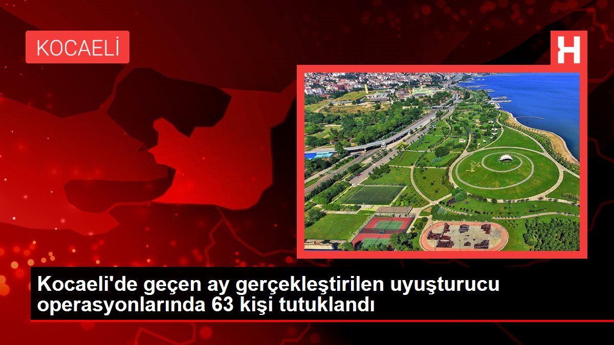 Kocaeli’de geçen ay gerçekleştirilen uyuşturucu operasyonlarında 63 kişi tutuklandı