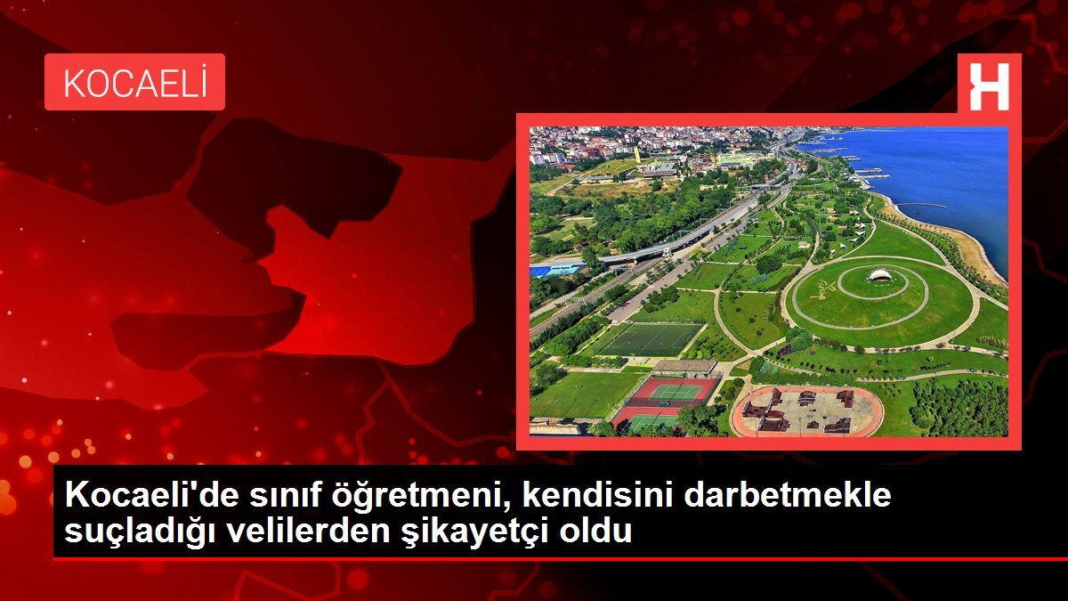 Kocaeli’de sınıf öğretmeni, kendisini darbetmekle suçladığı velilerden şikayetçi oldu