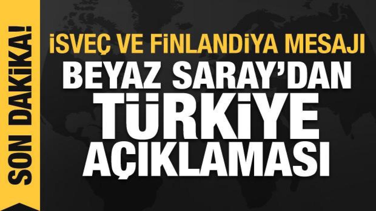 Beyaz Saray’dan Türkiye açıklaması: İsveç ve Finlandiya mesajı