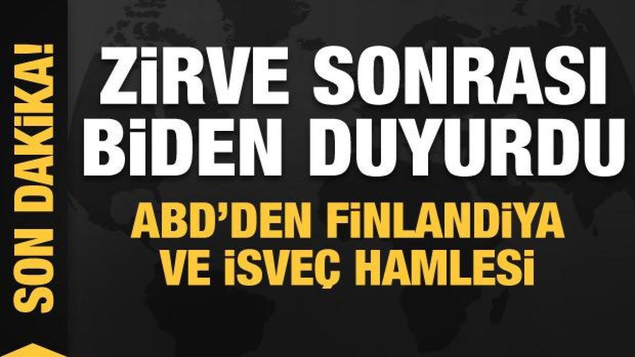ABD’den flaş Finlandiya ve İsveç adımı! Zirve sonrası Biden duyurdu