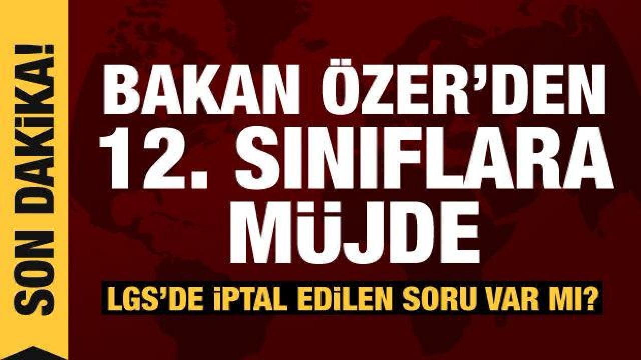 12’nci sınıf öğrencilerinin devamsızlıkları silinecek mi? Bakan Özer’den açıklama