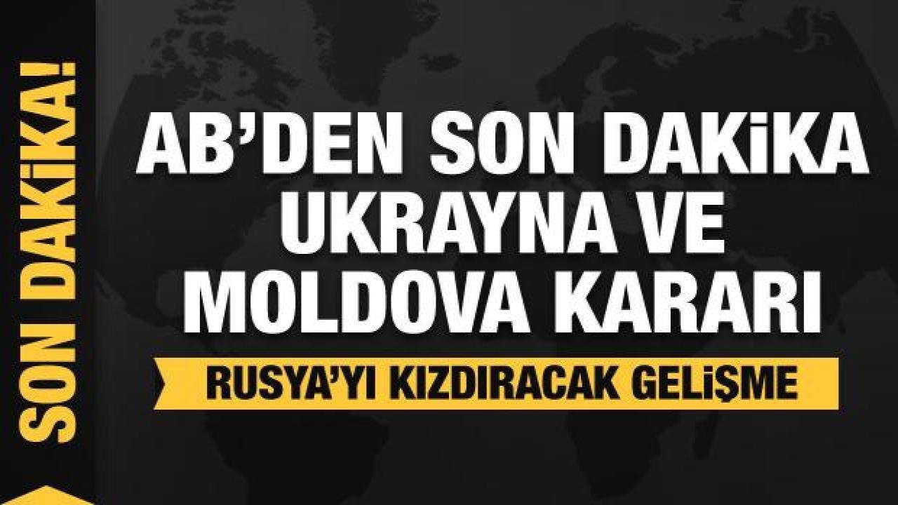 Avrupa Birliği Komisyonu’ndan son dakika Ukrayna ve Moldova kararı