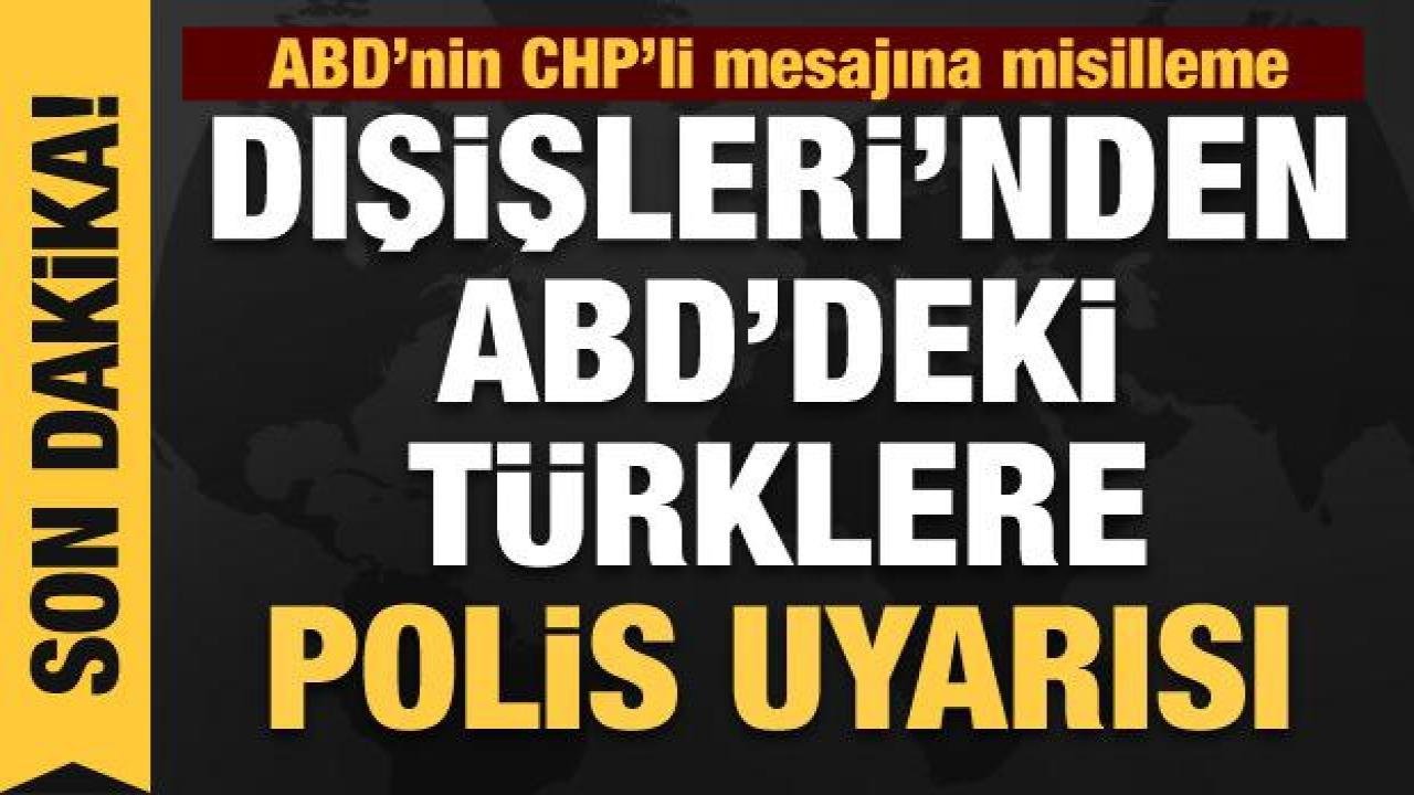 Dışişleri’nden ABD Büyükleçliğine misilleme: Türk vatandaşlarına uyarı