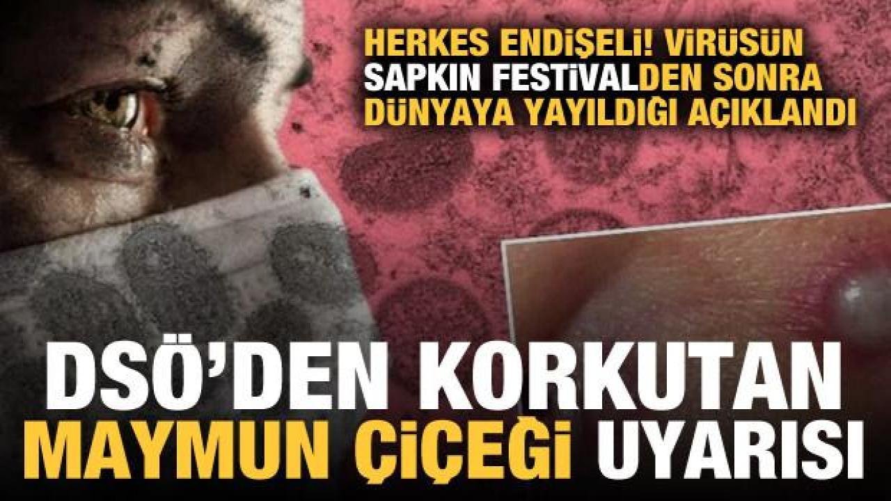 DSÖ’den korkutan maymun çiçeği uyarısı: Virüsün sapkın festivalden yayıldığı açıklandı