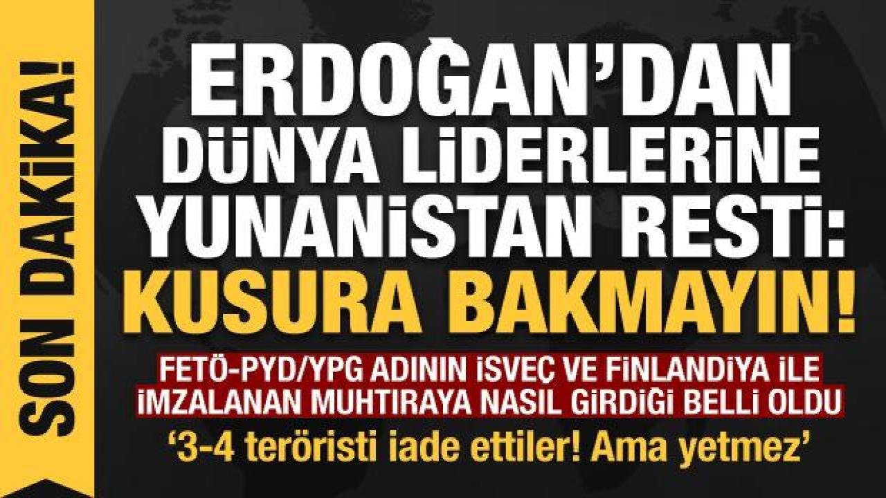 Erdoğan’dan dünya liderlerine Yunanistan resti: Kusura bakmayın!