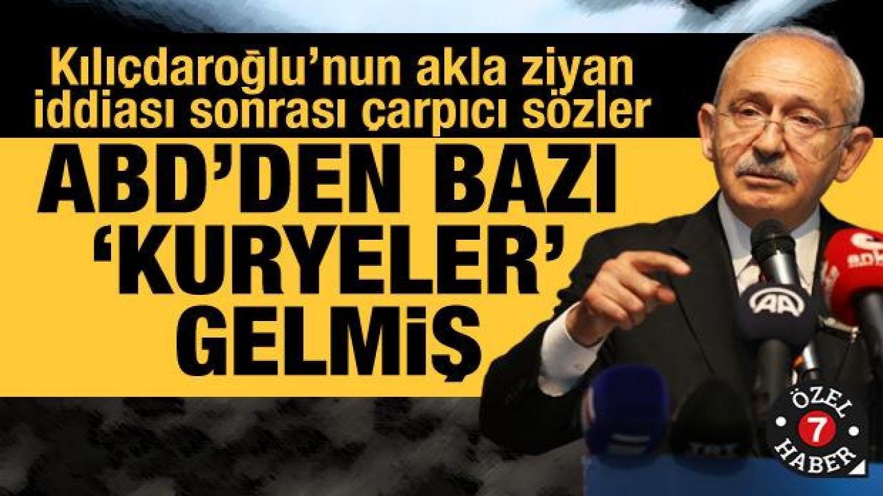 Kılıçdaroğlu’nun “akla ziyan” iddialarına yanıt: Belli ki ABD’den bazı kuryeler gelmiş