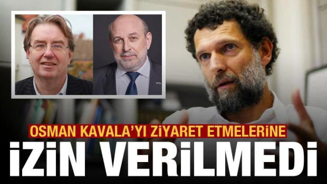 Osman Kavala’yı ziyaret etmelerine izin verilmedi