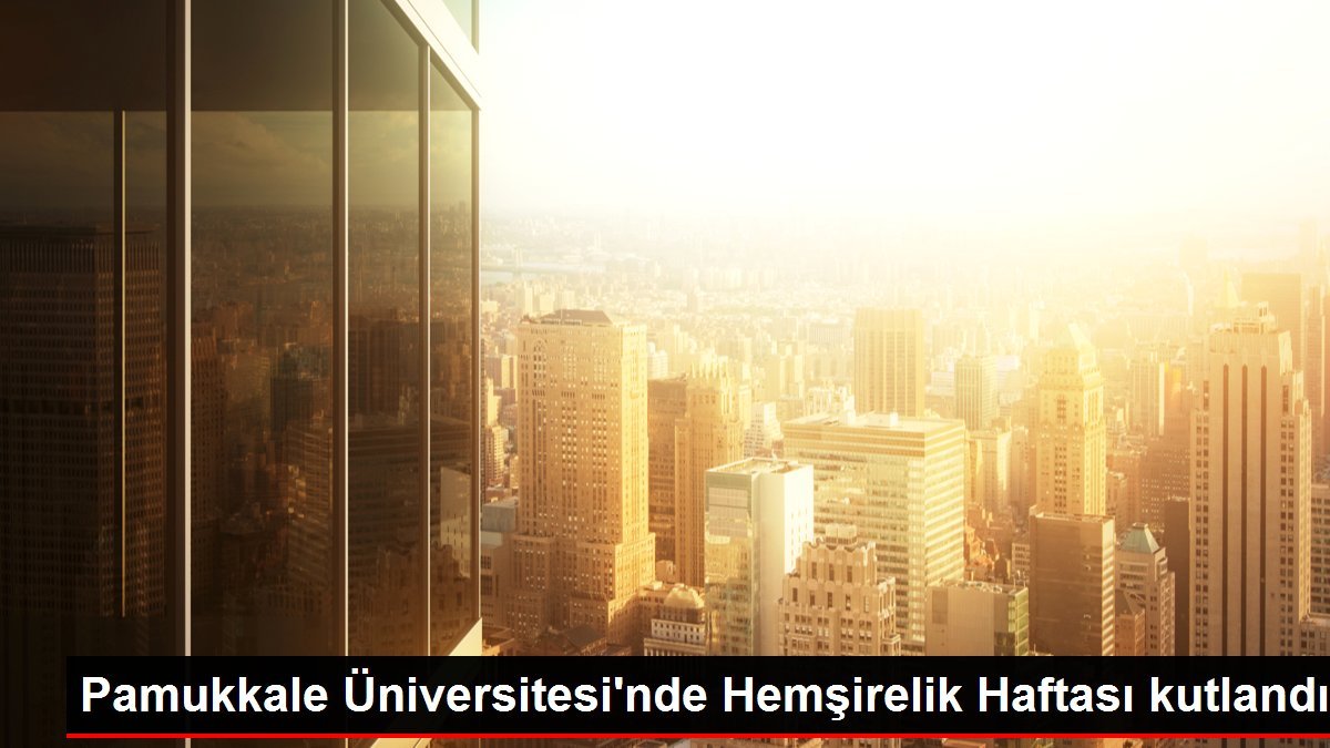 Pamukkale Üniversitesi’nde Hemşirelik Haftası kutlandı