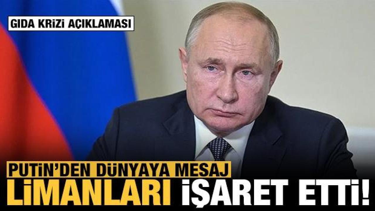 Putin’den dünyaya mesaj: O limanları işaret etti!