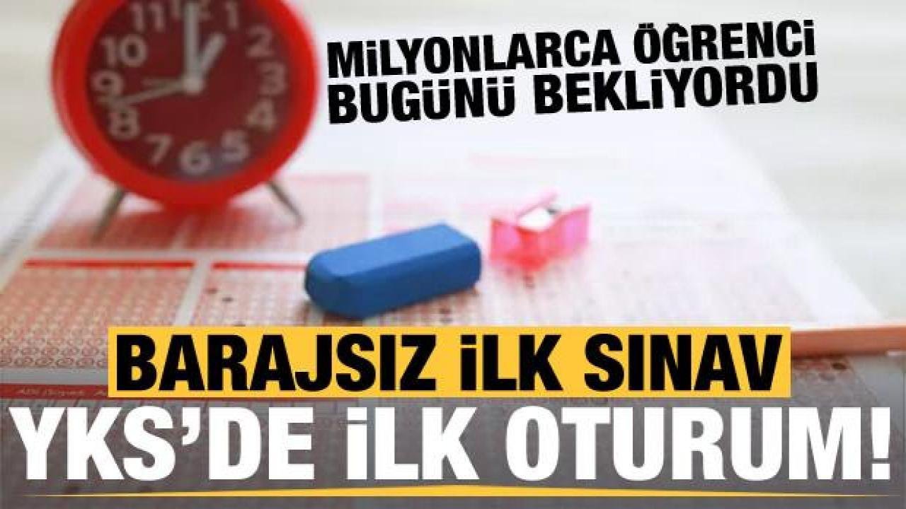 Son dakika: YKS’nin ilk oturumu TYT başladı!