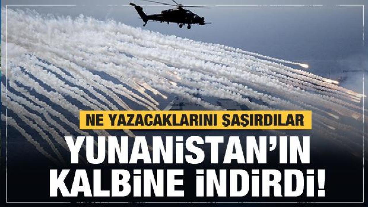 Tatbikat Yunanistan’ın kalbine indirdi! Yunan basını ne yazacağını şaşırdı
