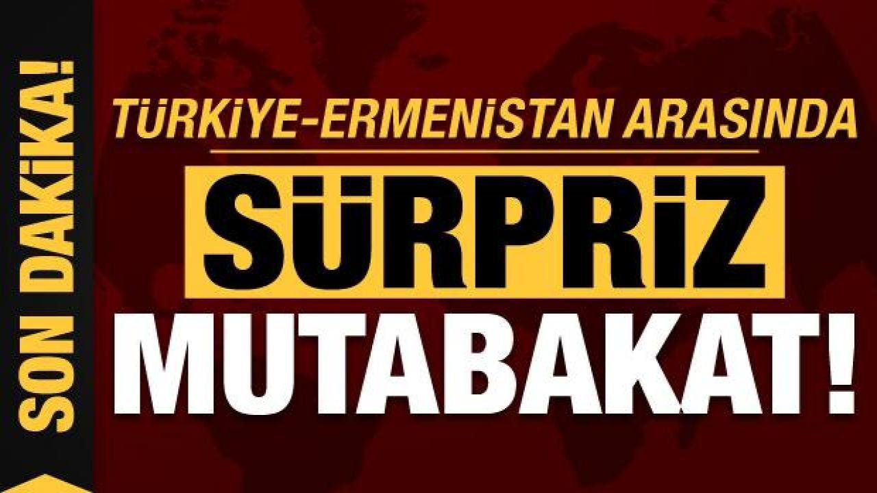 Türkiye ile Ermenistan arasında kritik mutabakat!