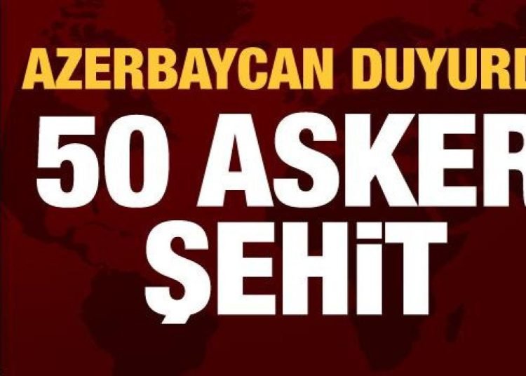 50 asker şehit oldu! Azerbaycan’dan son dakika açıklaması