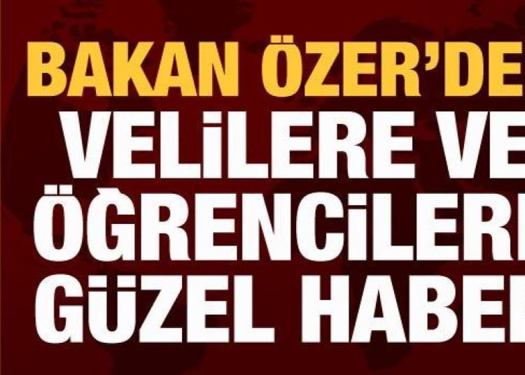 Bakan Özer’den velilere ve öğrencilere güzel haber