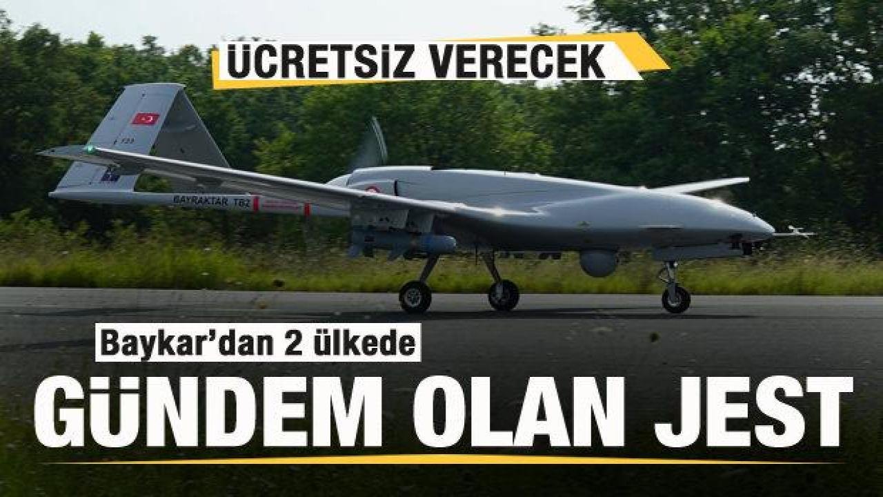 Baykar’dan 2 ülkede gündem olan jest! TB2’yi ücretsiz verecek