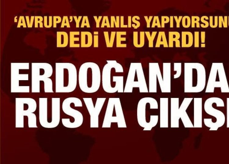Cumhurbaşkanı Erdoğan’dan Avrupa’ya gönderme: Rusya’yı hafife alanlar yanlış yapıyor!