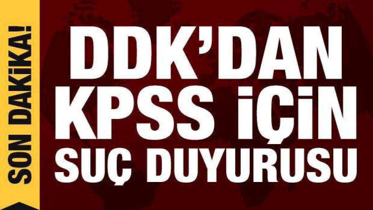 DDK’dan KPSS ile ilgili suç duyurusu