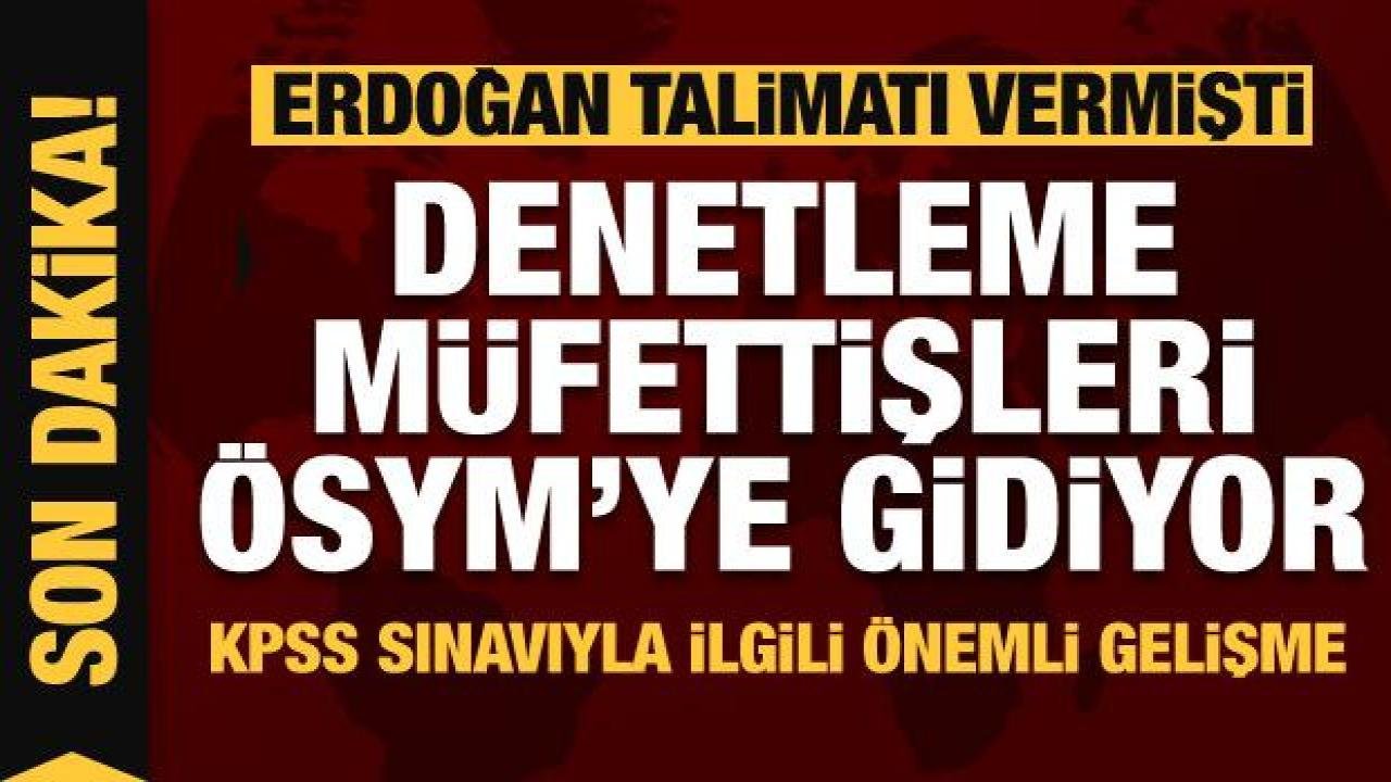 Devlet Denetleme Kurumu müfettişleri ÖSYM’ye gidiyor