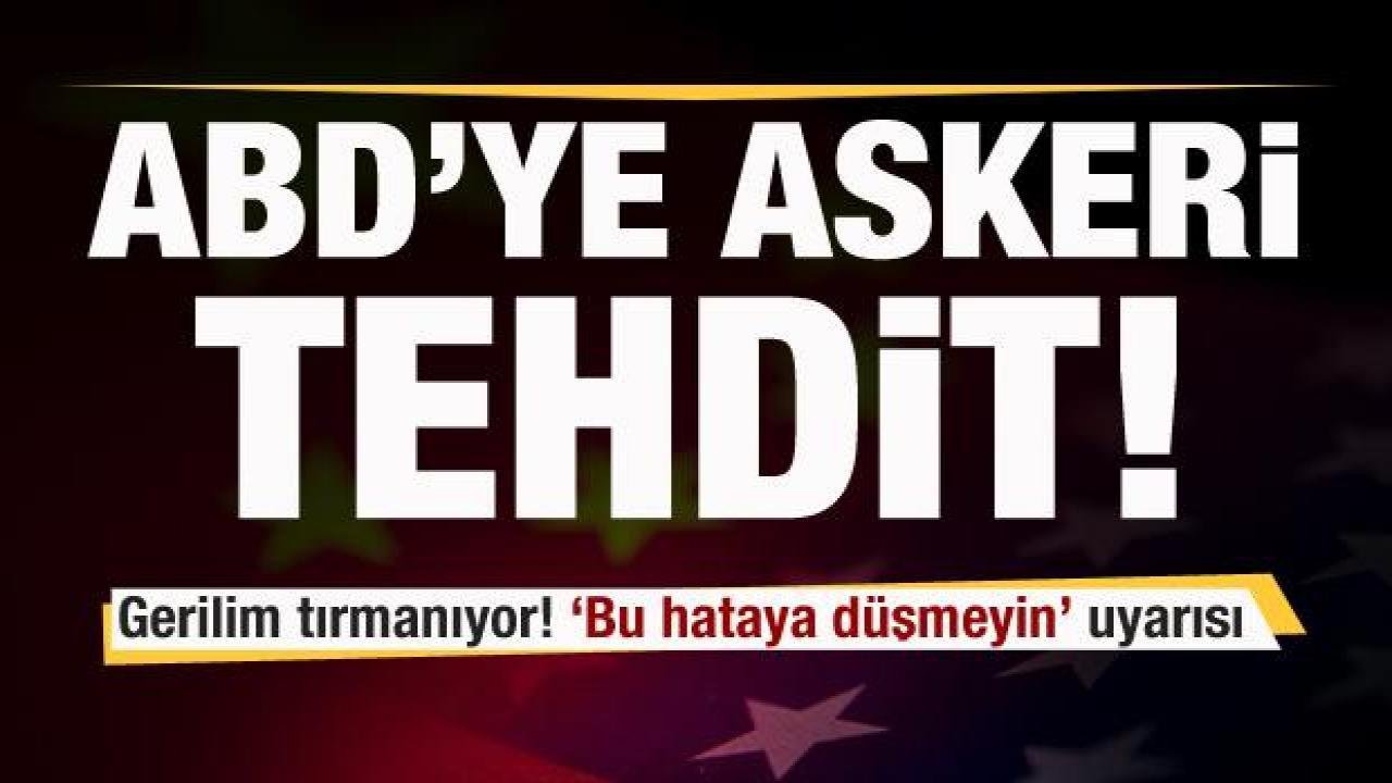 Gerilim yükseliyor! ABD’ye askeri tehdit! Çok sert uyarı