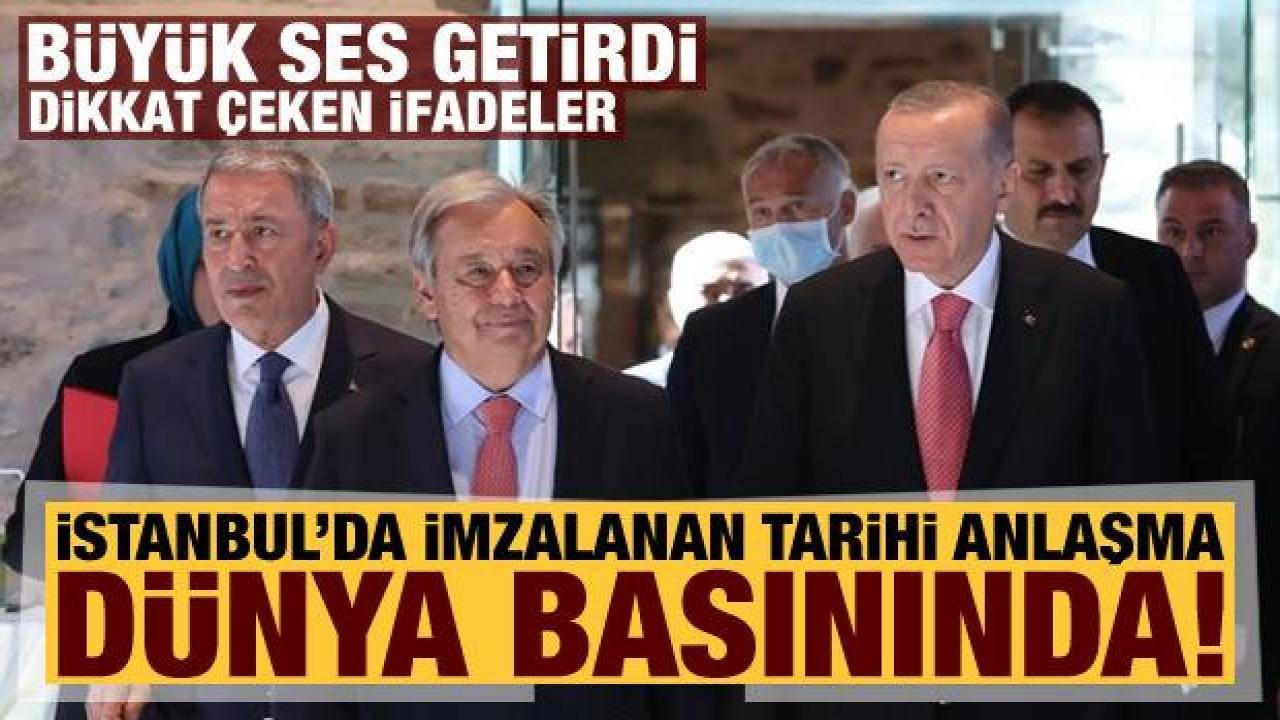 İstanbul’da imzalanan tarihi ‘Tahıl Koridoru’ anlaşması dünya basınında!