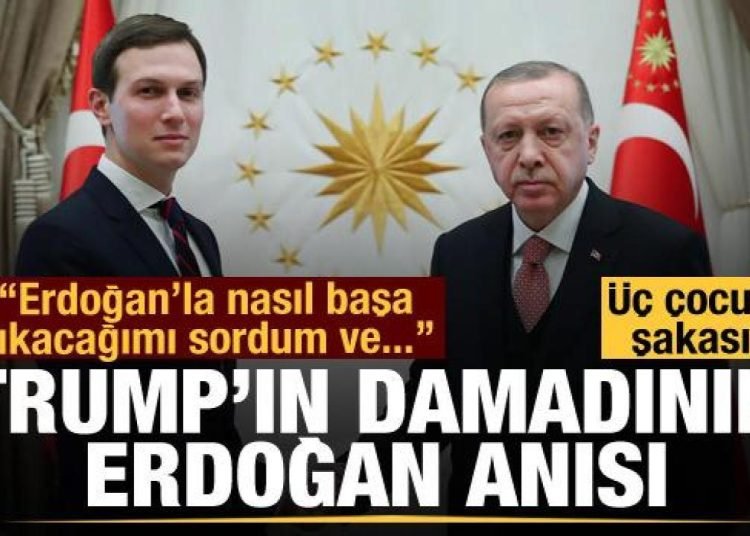 Kushner’in Cumhurbaşkanı Erdoğan anısı: Üç çocuk şakası yaptı
