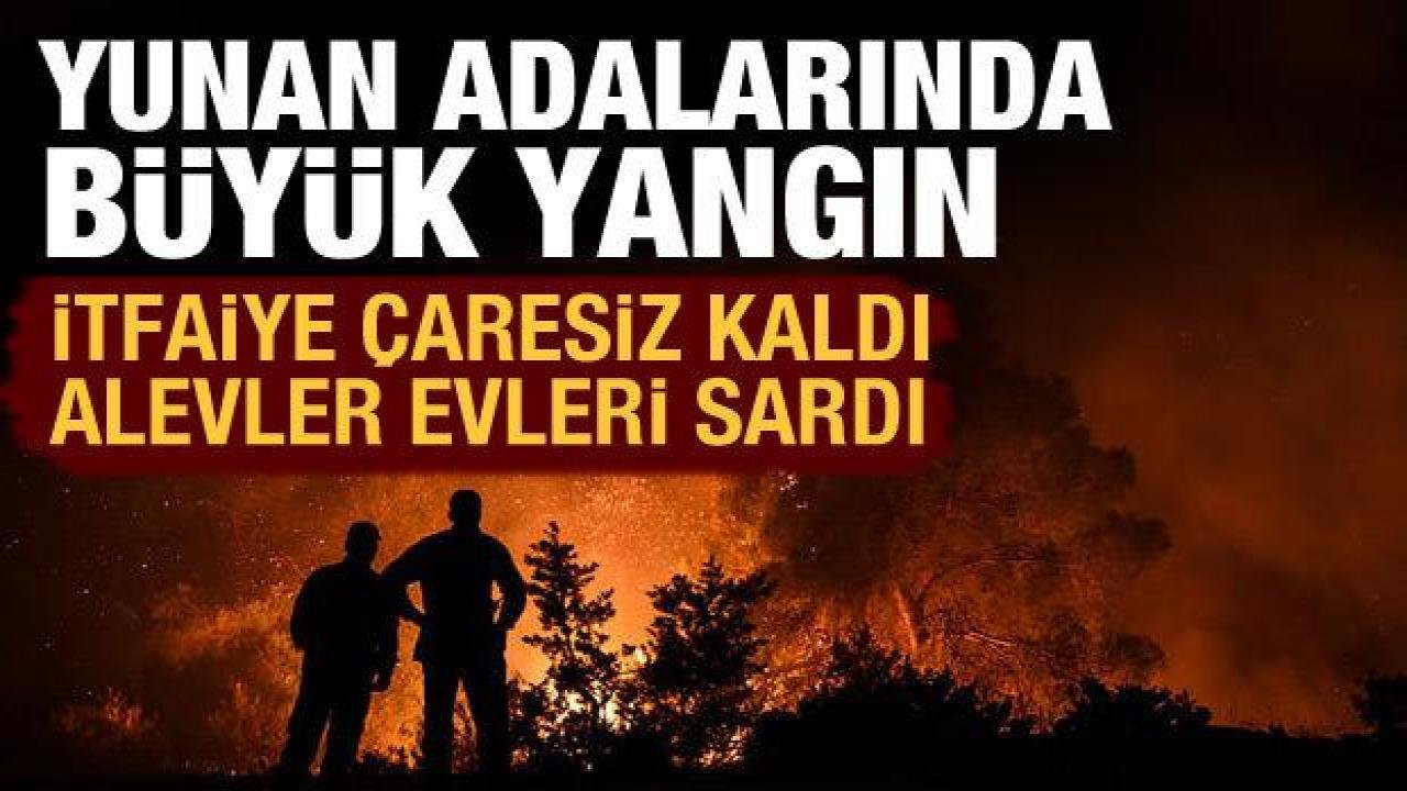 Midilli Adası’ndaki yangın evlere sıçradı