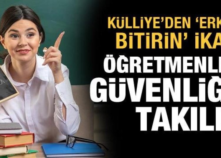 Öğretmenler güvenliğe takıldı, Külliye’den “erken bitirin” ikazı