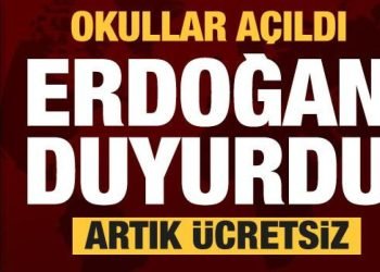 Okullar açıldı Cumhurbaşkanı Erdoğan duyurdu: Artık ücretsiz
