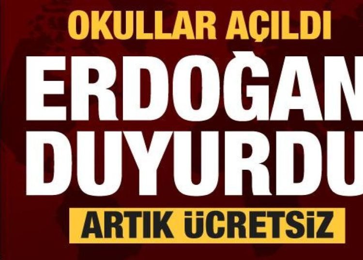 Okullar açıldı Cumhurbaşkanı Erdoğan duyurdu: Artık ücretsiz