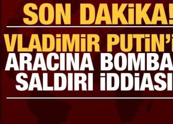 Son dakika: Vladimir Putin’in aracına bombalı saldırı iddiası!