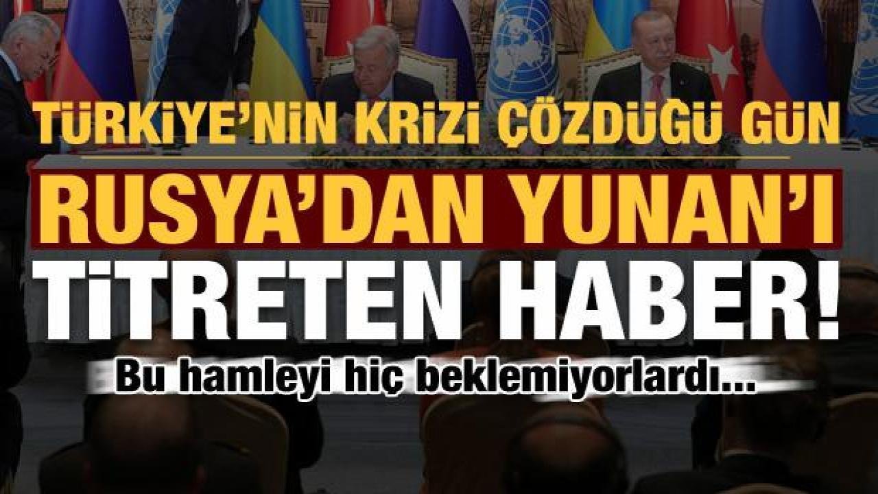Türkiye’nin krizi çözdüğü günde Rusya’dan flaş Yunanistan hamlesi!